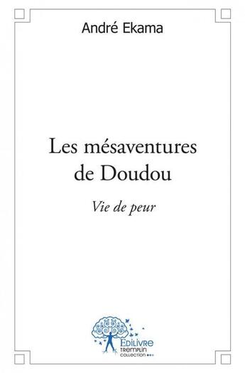 Couverture du livre « Les mésaventures de Doudou ? vie de peur » de Andre Ekama aux éditions Edilivre