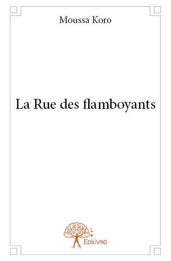 Couverture du livre « La rue des flamboyants » de Moussa Koro aux éditions Edilivre