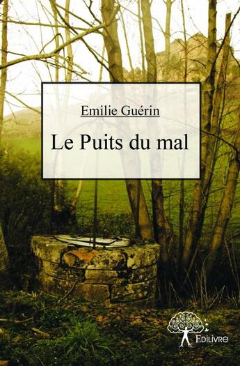 Couverture du livre « Le puits du mal » de Emilie Guerin aux éditions Edilivre