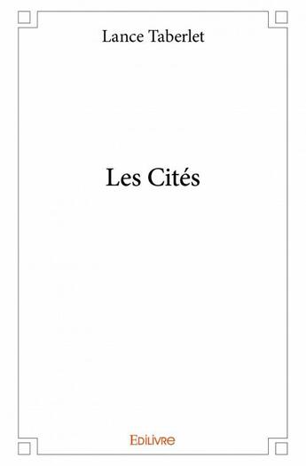 Couverture du livre « Les cités » de Lance Taberlet aux éditions Edilivre