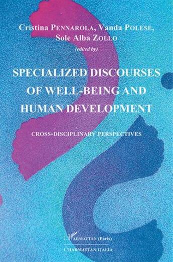 Couverture du livre « Specialized discourses of well-being and human development : cross-disciplinary perspectives » de Cristina Pennarola et Vanda Polese et Sole Alba Zollo aux éditions L'harmattan