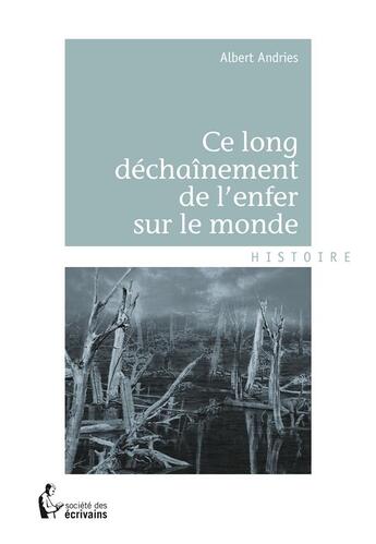 Couverture du livre « Ce long déchaînement de l'enfer sur le monde » de Andre Andries aux éditions Societe Des Ecrivains