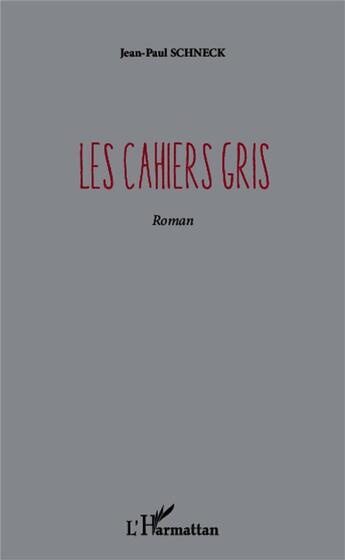 Couverture du livre « Les cahiers gris » de Jean-Paul Schneck aux éditions L'harmattan