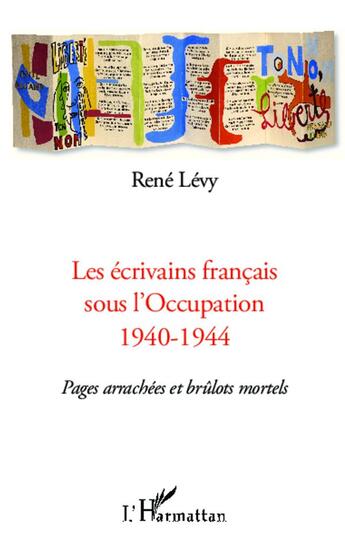 Couverture du livre « Les écrivains francais sous l'occupation 1940-1944 ; pages arrachées et brûlot mortels » de Rene Levy aux éditions L'harmattan