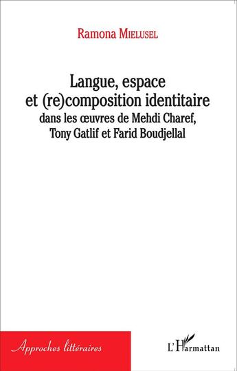 Couverture du livre « Langue, espace et recomposition identitaire ; dans les oeuvres de Mehdi Charef, Tony Gatlif et Farid Boudjellal » de Ramona Mielusel aux éditions L'harmattan