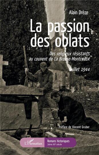 Couverture du livre « La passion des oblats ; des religieux résistants au couvent de la Brosse-Montceaux ; juillet 1944 » de Alain Dreze aux éditions L'harmattan