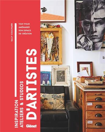 Couverture du livre « Inspiration ateliers et studios d'artistes ; tout pour aménager son espace de création » de Sally Coulthard aux éditions Glenat