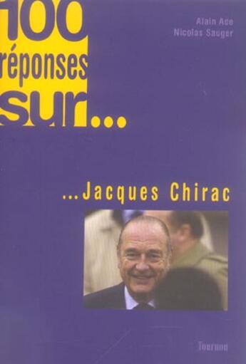 Couverture du livre « 100 Reponses Sur... Jacques Chirac » de Alain Ade et Nicolas Sauger aux éditions Tournon