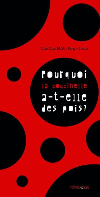 Couverture du livre « Pourquoi la coccinelle a-t-elle des pois ? » de Jorfe et Cee Cee Mia et Pog Olivier aux éditions Frimousse