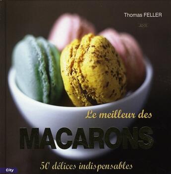 Couverture du livre « Le meilleur des macarons » de Feller-T aux éditions City