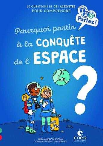 Couverture du livre « Pourquoi partir à la conquête de l'espace ? » de Agnes Vandewiele et Clemence Lallemand aux éditions Gulf Stream