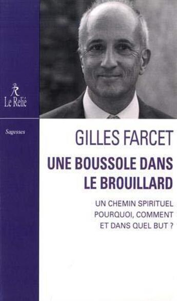 Couverture du livre « Une boussole dans le brouillard ; un chemin spirituel pourquoi, comment et dans quel but ? » de Gilles Farcet aux éditions Relie