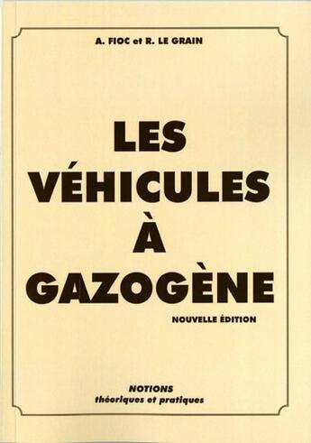 Couverture du livre « Les véhicules à gazogènes ; notions théoriques et pratiques » de Albert Fioc et Rene Le Grain-Eiffel aux éditions Editions Du Palmier