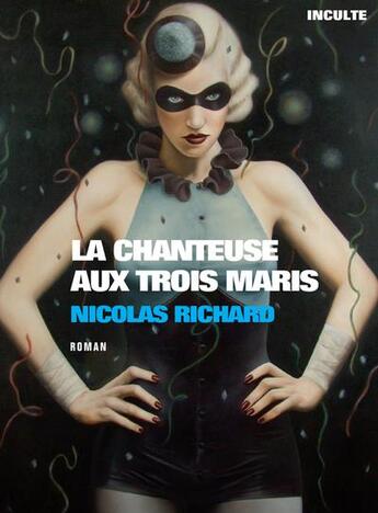 Couverture du livre « La chanteuse aux trois maris » de Nicolas Richard aux éditions Inculte