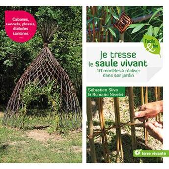 Couverture du livre « Je tresse le saule vivant ; 10 modèles à réaliser dans son jardin » de Sebastien Sliva et Romaric Nivelet aux éditions Terre Vivante