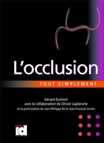 Couverture du livre « L'occlusion tout simplement » de Jean-Philippe Re et Gerard Duminil et Olivier Laplanche et Jean-Francois Carlier aux éditions Espace Id