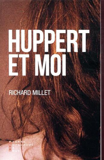 Couverture du livre « Huppert et moi » de Richard Millet aux éditions Pierre-guillaume De Roux
