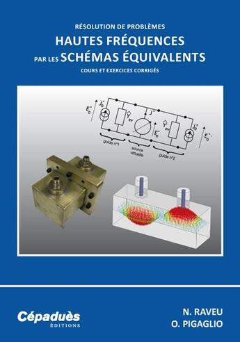 Couverture du livre « Résolution de problèmes hautes fréquences par les schémas équivalents ; cours et exercices corrigés » de Nathalie Raveu et Olivier Pigaglio aux éditions Cepadues
