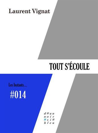 Couverture du livre « Tout s'écoule » de Laurent Vignat aux éditions D'un Noir Si Bleu