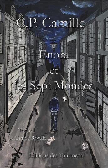 Couverture du livre « Enora et les sept mondes Tome 1 ; la lignée royale » de C.P. Camille aux éditions Editions Des Tourments