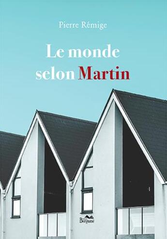 Couverture du livre « Le monde selon Martin » de Pierre Remige aux éditions Bergame