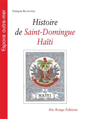 Couverture du livre « Histoire de saint-domingue, haiti » de Francois Blancpain aux éditions Ibis Rouge Editions