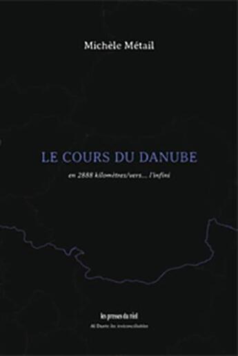 Couverture du livre « Le cours du Danube ; en 2888 kilomètres/vers... l'infini » de Michele Metail aux éditions Les Presses Du Reel