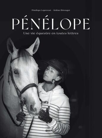 Couverture du livre « Pénélope : Une vie équestre en toutes lettres » de Penelope Leprevost et Solène Berenger aux éditions Casa