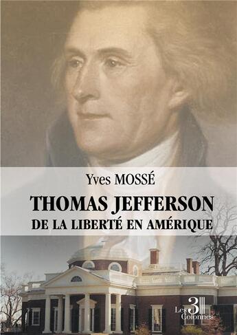 Couverture du livre « Thomas Jefferson : de la liberté en Amérique » de Yves Mosse aux éditions Les Trois Colonnes