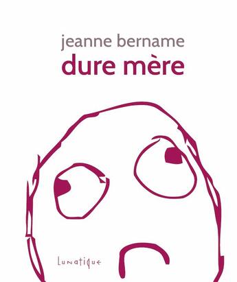 Couverture du livre « Dure mère » de Jeanne Bername aux éditions Lunatique