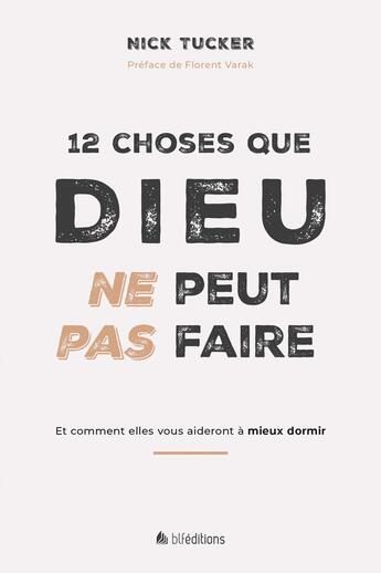 Couverture du livre « 12 Choses que Dieu ne peut pas faire : Et comment elles vous aideront à mieux dormir » de Nick Tucker aux éditions Blf Europe