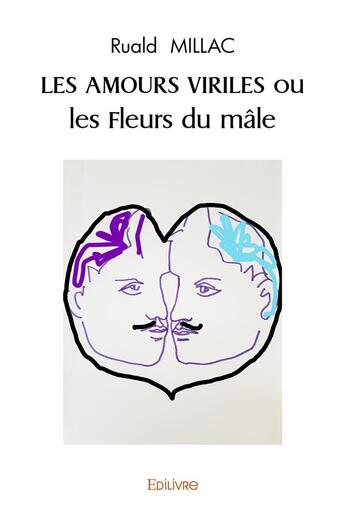 Couverture du livre « Les amours viriles ou les fleurs du male » de Millac Ruald aux éditions Edilivre