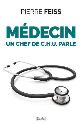 Couverture du livre « Médecin : un chef de C.H.U. parle » de Pierre Feiss aux éditions Nouvelles Sources