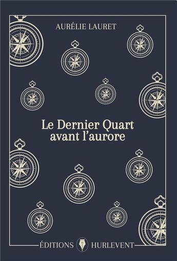 Couverture du livre « Le Dernier Quart avant laurore » de Aurélie Lauret aux éditions Editions Hurlevent