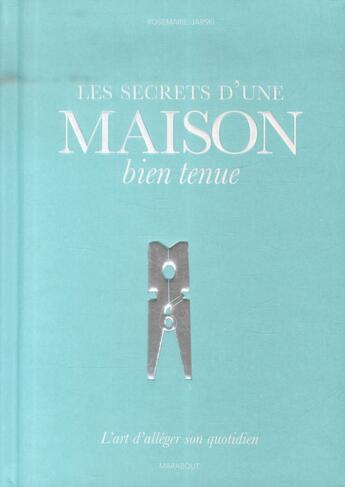 Couverture du livre « Les secrets d'une maison bien tenue ; l'art d'alléger son quotidien » de Rosemarie Jarski aux éditions Marabout