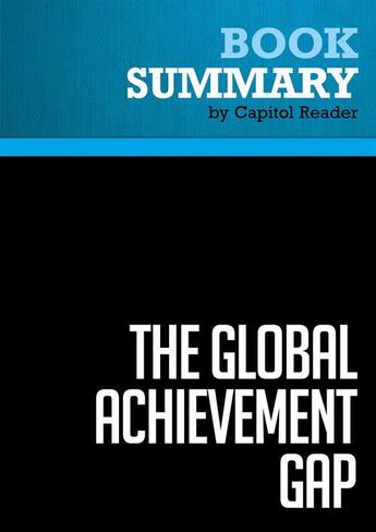 Couverture du livre « Summary : the global achievement gap (review and analysis of Tony Wagner's book) » de Businessnews Publish aux éditions Political Book Summaries