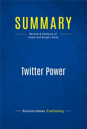 Couverture du livre « Twitter Power : Review and Analysis of Comm and Burge's Book » de  aux éditions Business Book Summaries