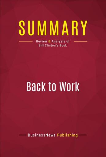 Couverture du livre « Summary: Back to Work : Review and Analysis of Bill Clinton's Book » de Businessnews Publish aux éditions Political Book Summaries