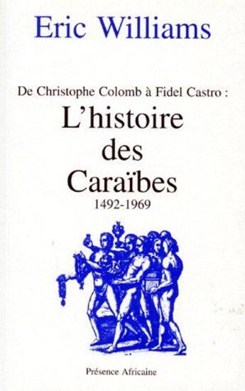 Couverture du livre « L'histoire des Caraïbes 1492-1969 ; de Christophe Colomb à Fidel Castro » de Eric Williams aux éditions Presence Africaine