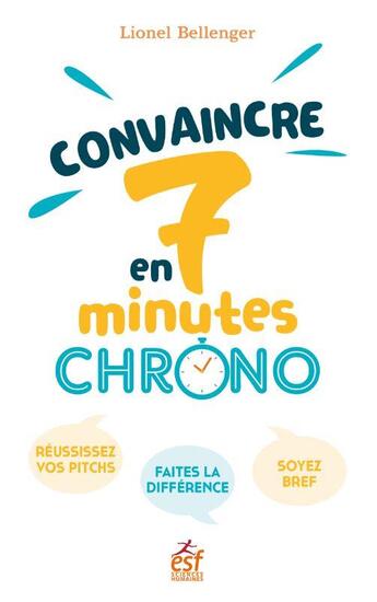 Couverture du livre « Convaincre en 7 minutes chrono : réussissez vos pitchs, faites la différence, soyez bref » de Lionel Bellenger aux éditions Esf