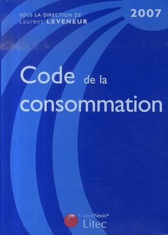 Couverture du livre « Code de la consommation 2007 » de Laurent Leveneur aux éditions Lexisnexis