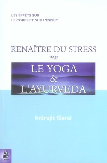 Couverture du livre « Renaitre du stress par le yoga et l ayurveda » de Indrajit Garai aux éditions Dauphin