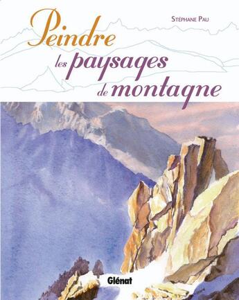 Couverture du livre « Peindre les paysages de montagne » de Pau aux éditions Glenat