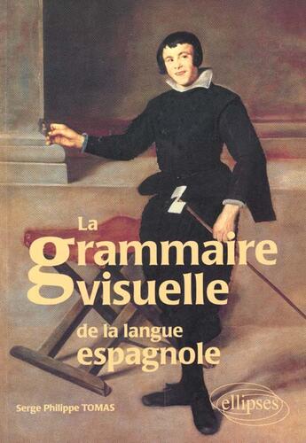 Couverture du livre « La grammaire visuelle de la langue espagnole » de Tomas Serge aux éditions Ellipses