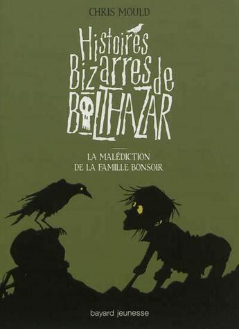 Couverture du livre « Histoires bizarres de Baltazar T.4 ; la malédiction de la famille Bonsoir » de Chris Mould aux éditions Bayard Jeunesse