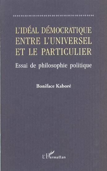 Couverture du livre « L'ideal democratique entre l'universel et le particulier - essai de philosophie politique » de Boniface Kabore aux éditions L'harmattan