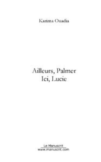 Couverture du livre « Ailleurs, palmer ici, lucie » de Karima Ouadia aux éditions Editions Le Manuscrit