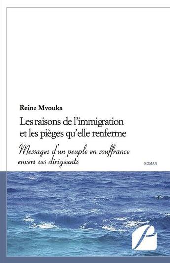 Couverture du livre « Les raisons de l'immigration et les pièges qu'elle renferme ; messages d'un peuple en souffrance envers ses dirigeants » de Reine Mvouka aux éditions Editions Du Panthéon