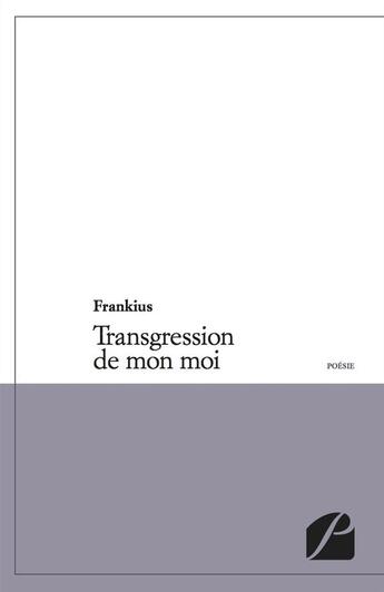 Couverture du livre « Transgression de mon moi » de Frankius aux éditions Editions Du Panthéon