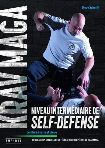 Couverture du livre « Krav Maga, niveau intermédiaire de self-défense : Ceintures verte et bleue ; Programmes officiels de la Fédération Européenne de Krav Maga » de Steve Schmitt aux éditions Amphora